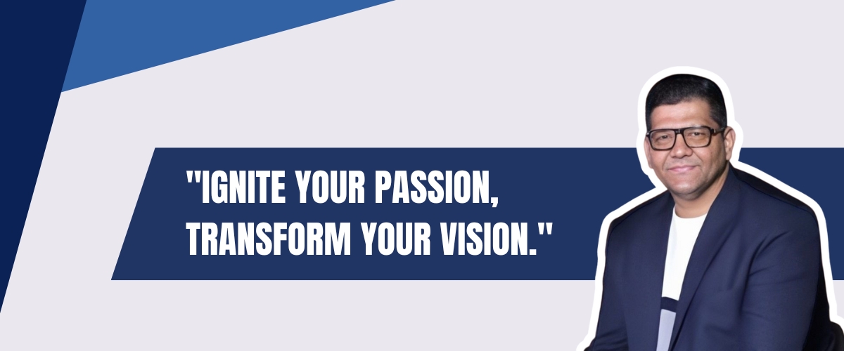 Ignite Your Passion, Transform Your Vision.